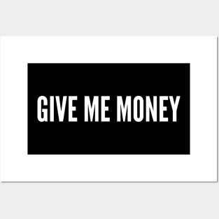 Give me money Posters and Art